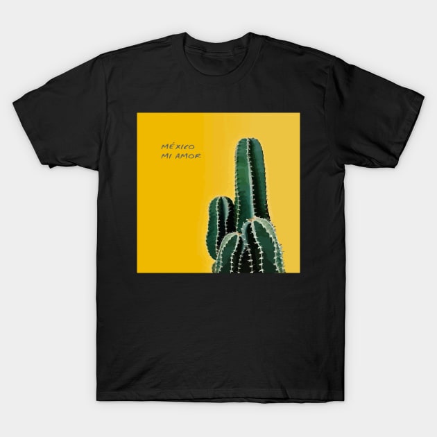 México mi amor cactus yellow background somewhere in Mexico visit mexican art T-Shirt by T-Mex